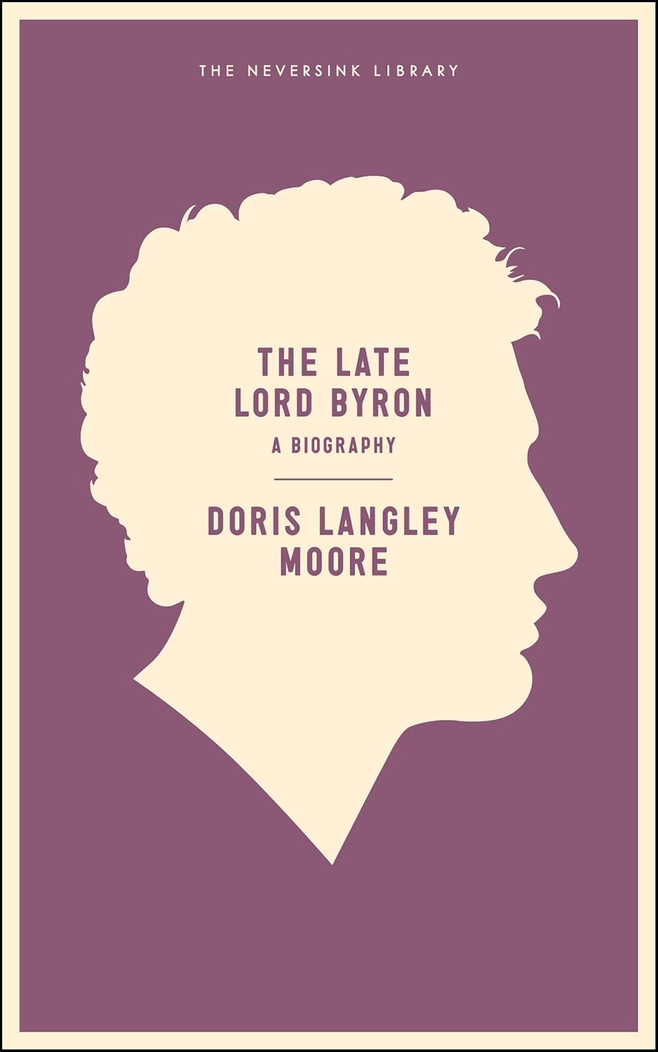 The Late Lord Byron: A Biography by Doris Langley Moore