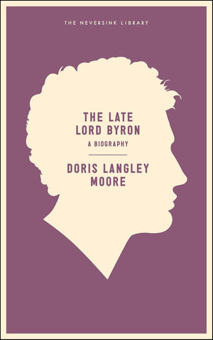 The Late Lord Byron: A Biography by Doris Langley Moore