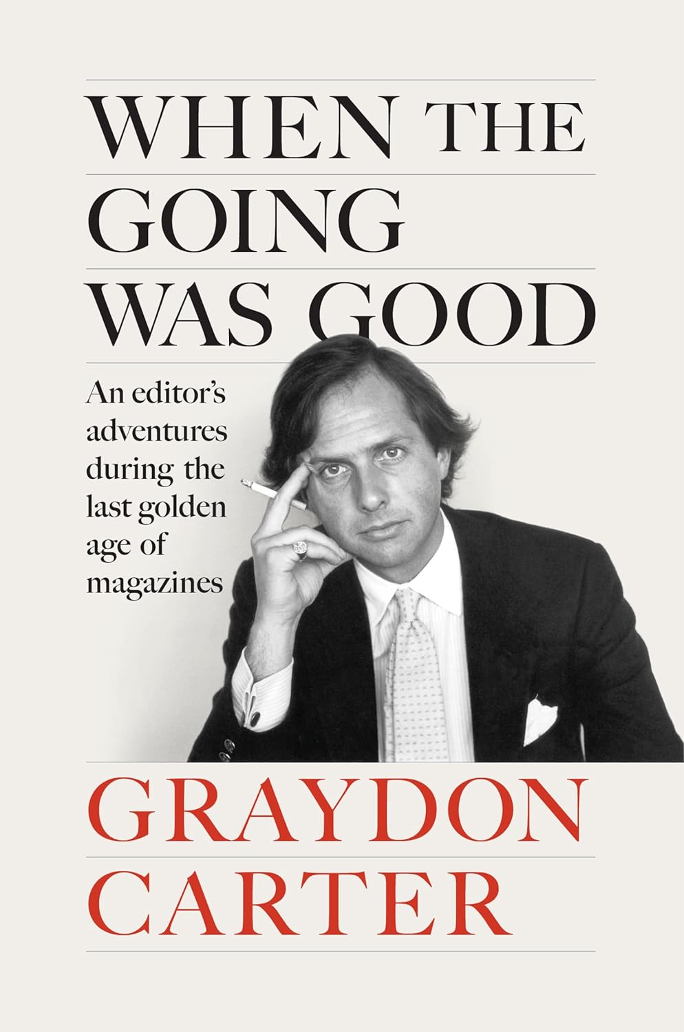 When the Going Was Good: An Editor's Adventures During the Last Golden Age of Magazinesby Graydon Carter (HC)