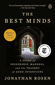 The Best Minds: A Story of Friendship, Madness, and the Tragedy of Good Intentions by Jonathan Rosen