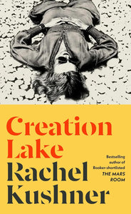 PRE-ORDER: Creation Lake by Rachel Kushner (HC)