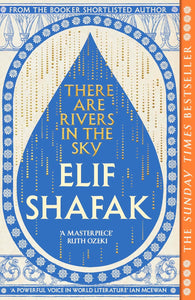There are Rivers in the Sky by Elif Shafak