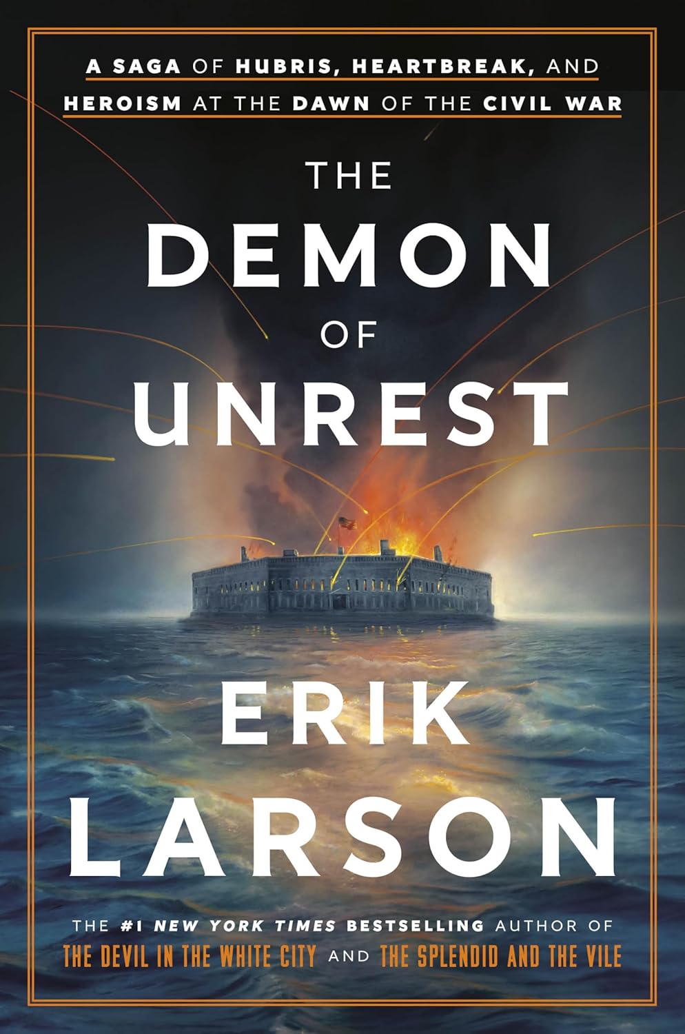 The Demon of Unrest: A Saga of Hubris, Heartbreak, and Heroism at the Dawn of the Civil War by Erik Larson (HC)