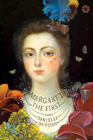 Margaret the First: A Novel by Danielle Dutton